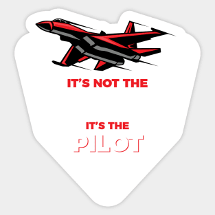 It's The Pilot It's Not The Plane Sticker